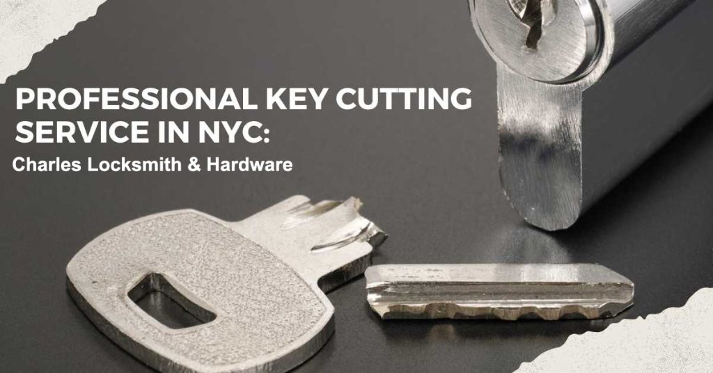 Professional Key Cutting Service In NYC: Charles Locksmith & Hardware