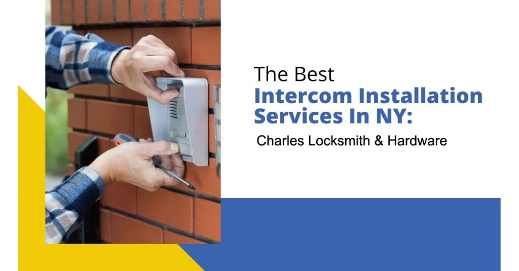 The Best Intercom Installation Services In NYC: Charles Locksmith & Hardware